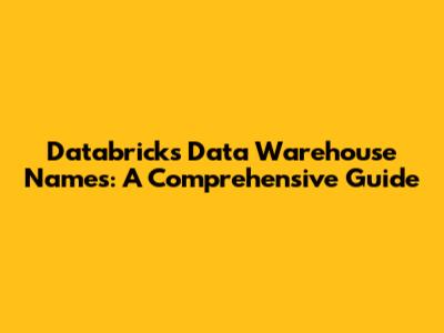 Databricks Data Warehouse Names: A Comprehensive Guide