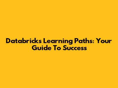 Databricks Learning Paths: Your Guide To Success