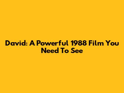 David: A Powerful 1988 Film You Need To See