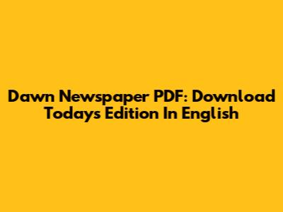 Dawn Newspaper PDF: Download Today's Edition In English