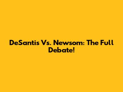 DeSantis Vs. Newsom: The Full Debate!