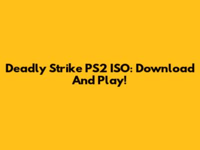 Deadly Strike PS2 ISO: Download And Play!