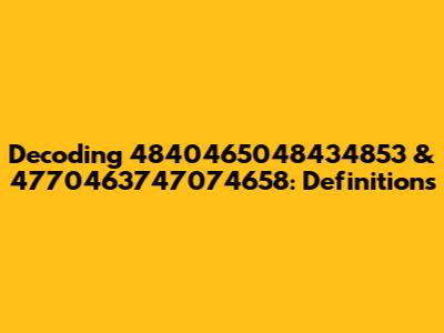 Decoding 4840465048434853 & 4770463747074658: Definitions