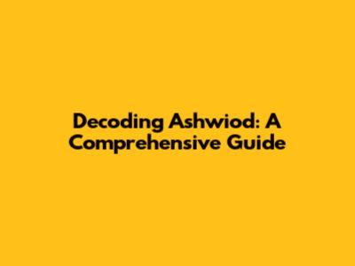 Decoding Ashwiod: A Comprehensive Guide