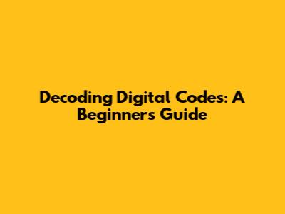 Decoding Digital Codes: A Beginner's Guide