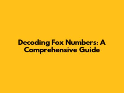 Decoding Fox Numbers: A Comprehensive Guide