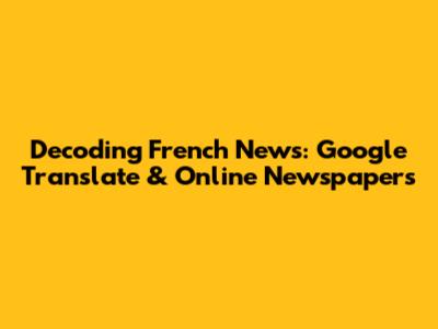 Decoding French News: Google Translate & Online Newspapers