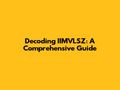 Decoding IIMVLSZ: A Comprehensive Guide