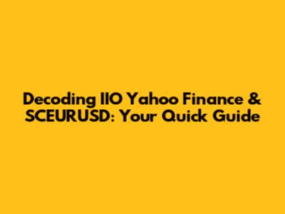 Decoding IIO Yahoo Finance & SCEURUSD: Your Quick Guide