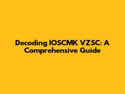 Decoding IOSCMK VZSC: A Comprehensive Guide