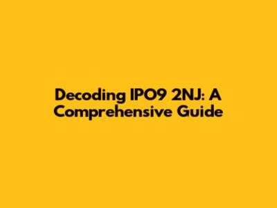 Decoding IPO9 2NJ: A Comprehensive Guide
