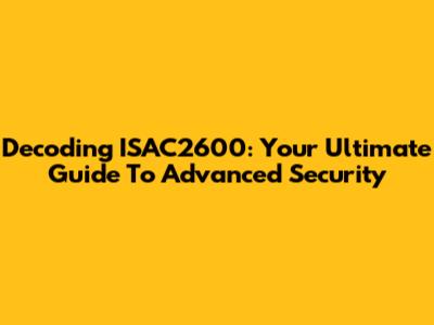 Decoding ISAC2600: Your Ultimate Guide To Advanced Security