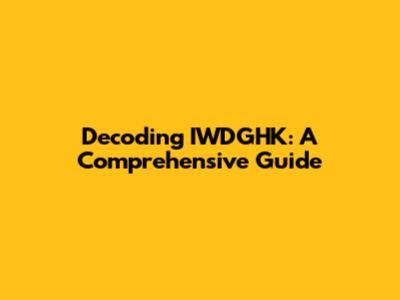 Decoding IWDGHK: A Comprehensive Guide