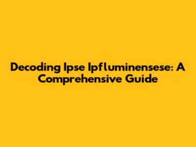 Decoding Ipse Ipfluminensese: A Comprehensive Guide
