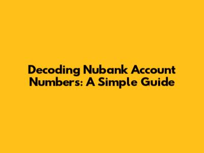 Decoding Nubank Account Numbers: A Simple Guide