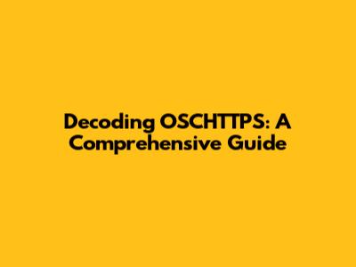 Decoding OSCHTTPS: A Comprehensive Guide