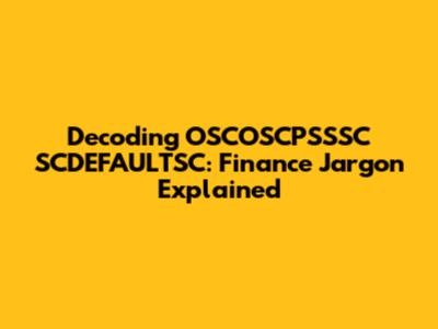 Decoding OSCOSCPSSSC SCDEFAULTSC: Finance Jargon Explained
