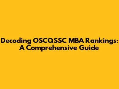 Decoding OSCQSSC MBA Rankings: A Comprehensive Guide