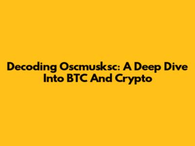 Decoding Oscmusksc: A Deep Dive Into BTC And Crypto