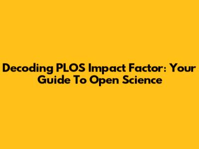 Decoding PLOS Impact Factor: Your Guide To Open Science