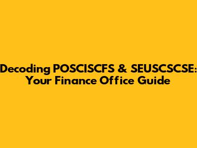 Decoding POSCISCFS & SEUSCSCSE: Your Finance Office Guide
