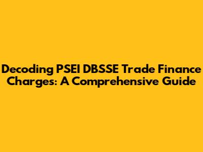 Decoding PSEI DBSSE Trade Finance Charges: A Comprehensive Guide