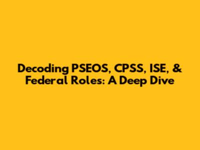 Decoding PSEOS, CPSS, ISE, & Federal Roles: A Deep Dive