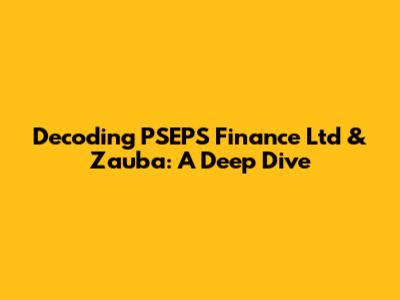 Decoding PSEPS Finance Ltd & Zauba: A Deep Dive