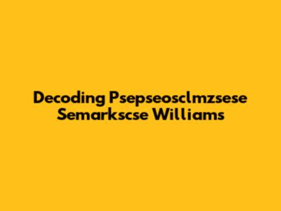 Decoding Psepseosclmzsese Semarkscse Williams