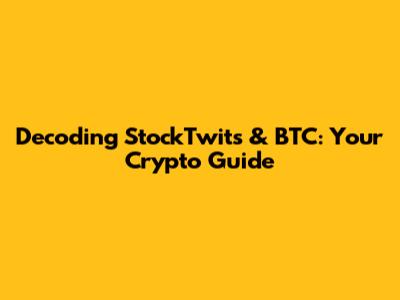 Decoding StockTwits & BTC: Your Crypto Guide