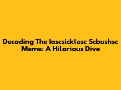 Decoding The Ioscsicklesc Scbushsc Meme: A Hilarious Dive
