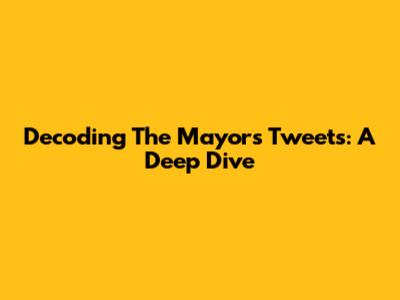 Decoding The Mayor's Tweets: A Deep Dive