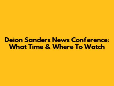 Deion Sanders News Conference: What Time & Where To Watch