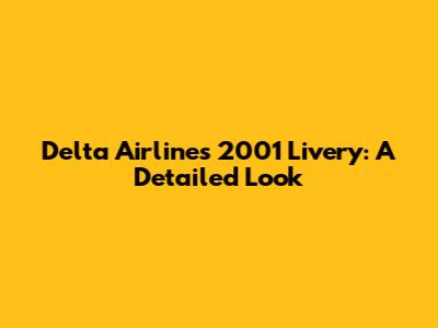 Delta Airlines 2001 Livery: A Detailed Look