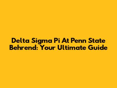Delta Sigma Pi At Penn State Behrend: Your Ultimate Guide
