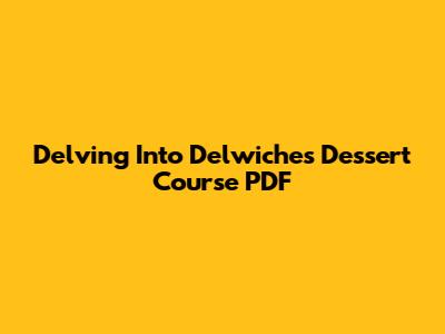 Delving Into Delwiche's Dessert Course PDF