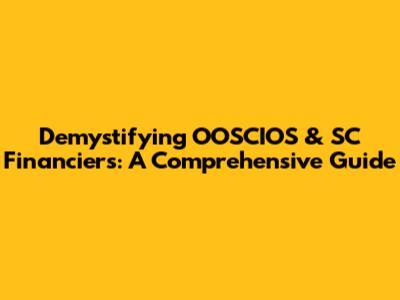 Demystifying OOSCIOS & SC Financiers: A Comprehensive Guide