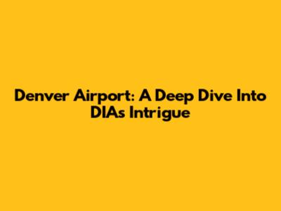 Denver Airport: A Deep Dive Into DIA's Intrigue