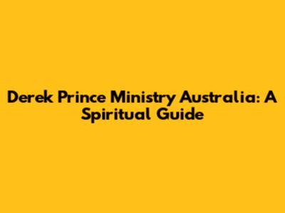 Derek Prince Ministry Australia: A Spiritual Guide