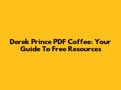 Derek Prince PDF Coffee: Your Guide To Free Resources