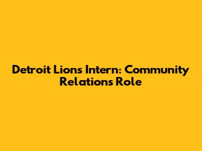 Detroit Lions Intern: Community Relations Role