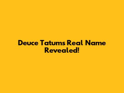 Deuce Tatum's Real Name Revealed!