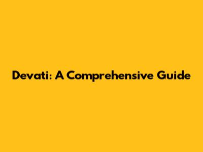 Devati: A Comprehensive Guide