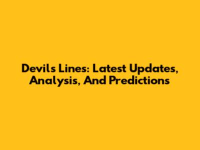 Devils Lines: Latest Updates, Analysis, And Predictions