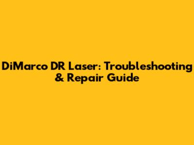 DiMarco DR Laser: Troubleshooting & Repair Guide