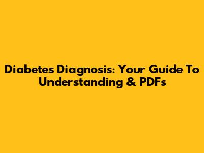 Diabetes Diagnosis: Your Guide To Understanding & PDFs