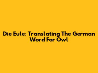 Die Eule: Translating The German Word For Owl