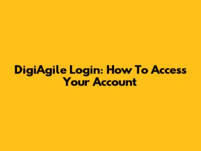 DigiAgile Login: How To Access Your Account