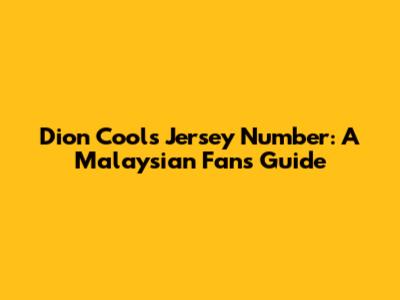 Dion Cools' Jersey Number: A Malaysian Fan's Guide