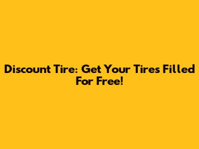 Discount Tire: Get Your Tires Filled For Free!